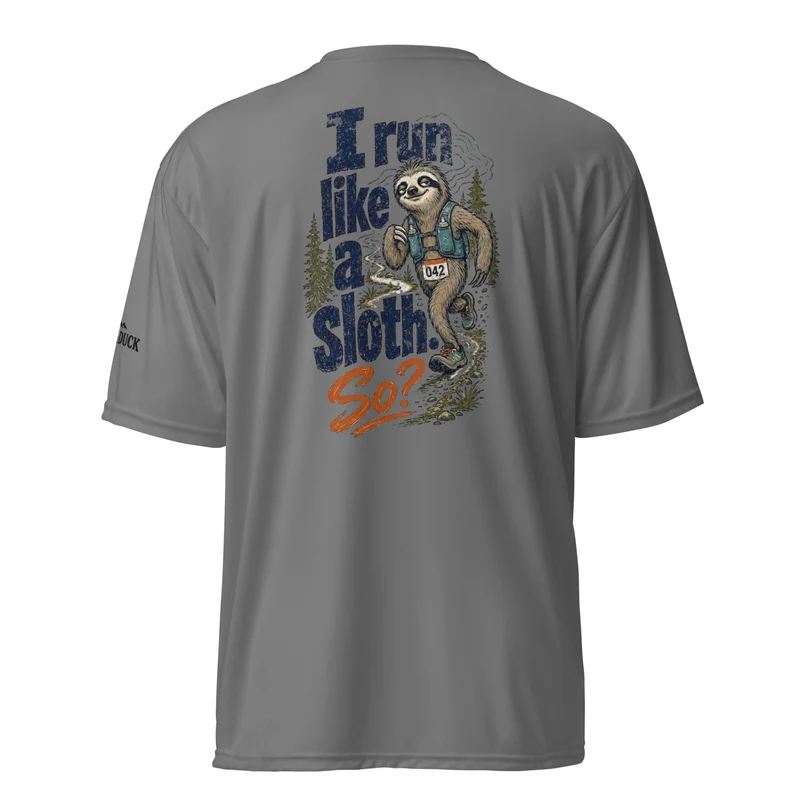 I Run Like a Sloth. So? Performance T-Shirt