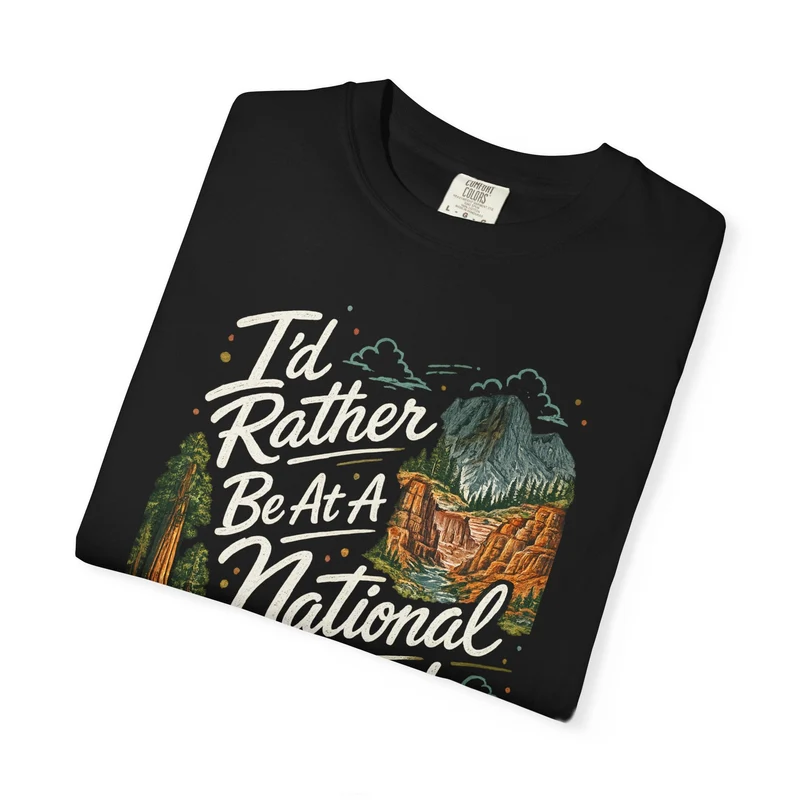 I'd Rather Be At A National Park T-shirt