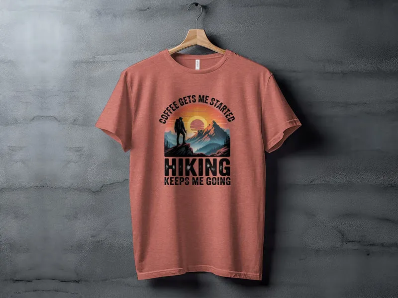 Coffee Gets Me Started, Hiking Keeps Me Going T-Shirt