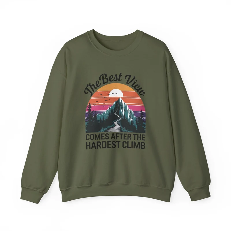 The Best View Comes After the Hardest Climb Sweatshirt