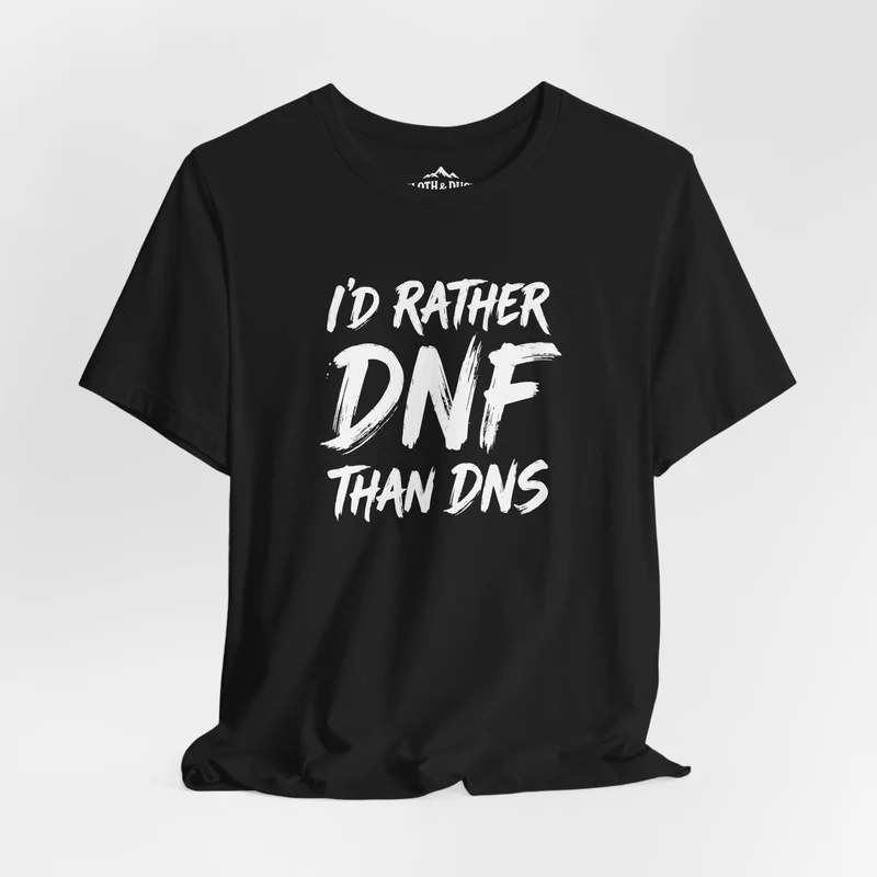 I'd Rather DNF Than DNS Trail Running Shirt | Ultramarathon Graphic Tee