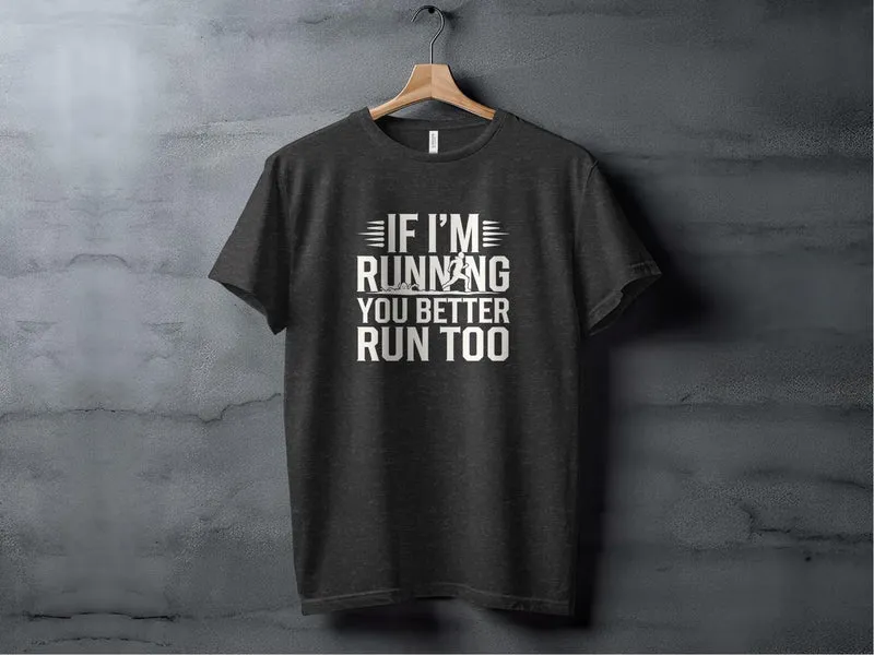 If I'm Running, You Better Run Too T-Shirt