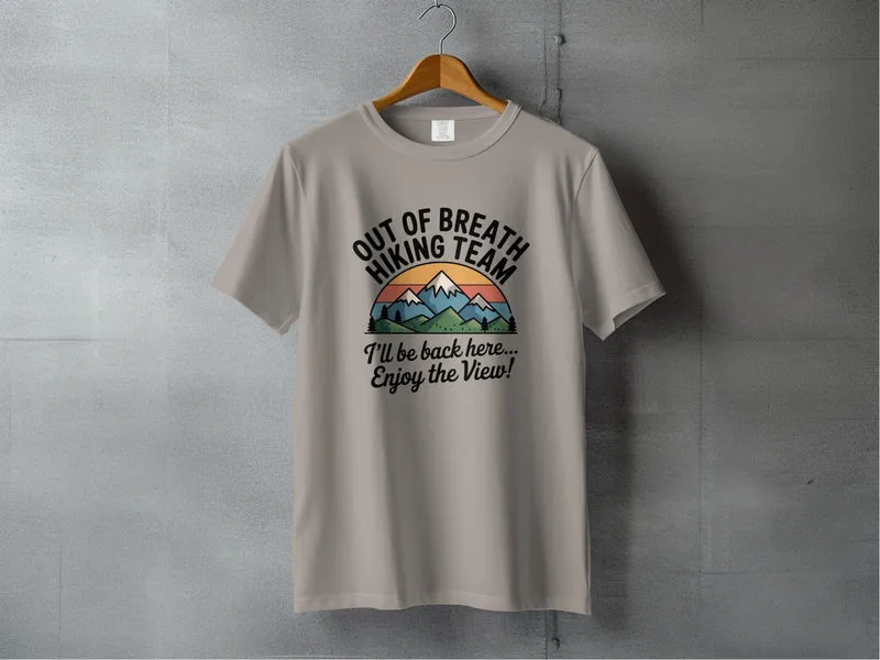 "Out of Breath Hiking Team. I'll Be Back Here, Enjoy The View" T-Shirt