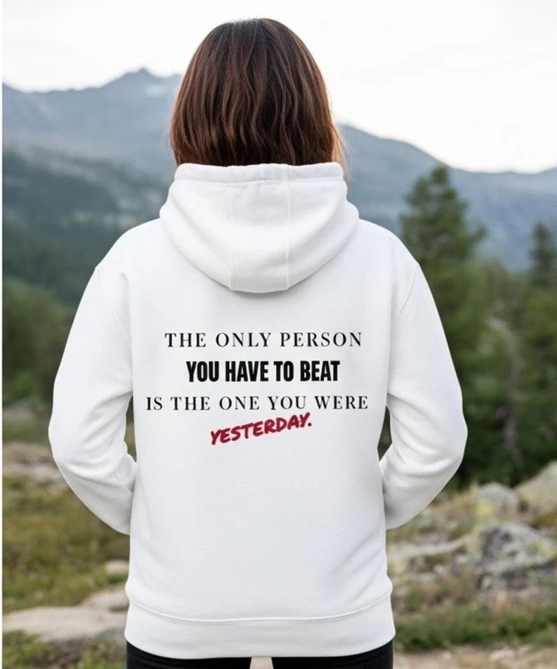The Only Person You Have to Beat Is the One You Were Yesterday Hoodie