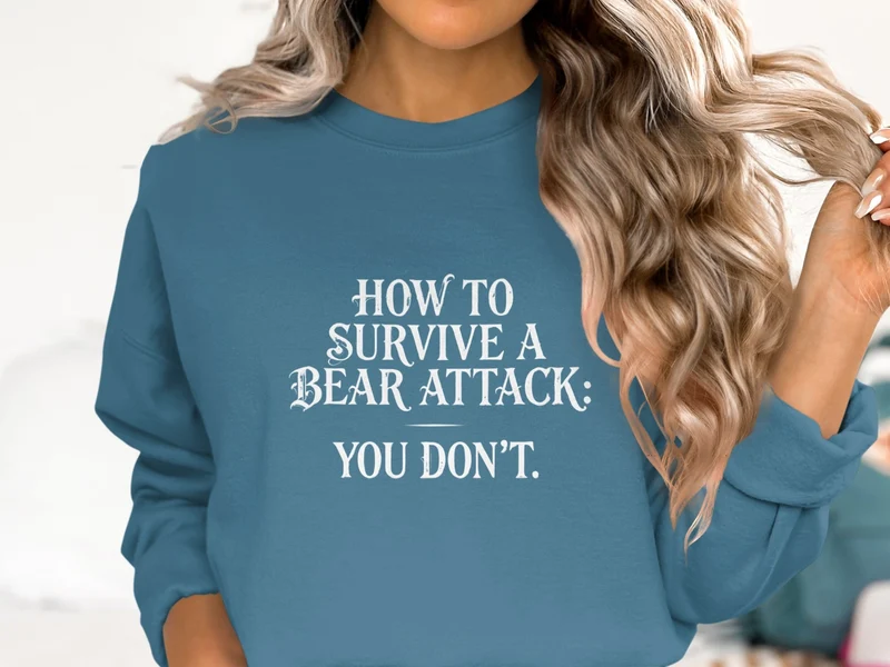 "How To Survive a Bear Attack, You Don't" Funny Bear Attack Quote Crewneck