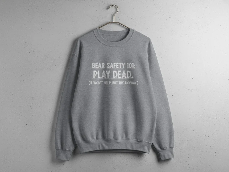 "Bear Safety 101, Play Dead" Sweatshirt