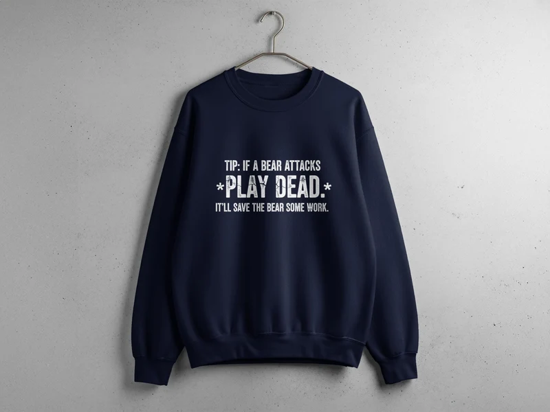 "Tip: If a Bear Attacks, Play Dead" Bear Sweatshirt